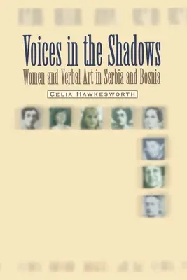 Voices in the Shadows: Nők és a verbális művészet Szerbiában és Boszniában - Voices in the Shadows: Women and Verbal Art in Serbia and Bosnia