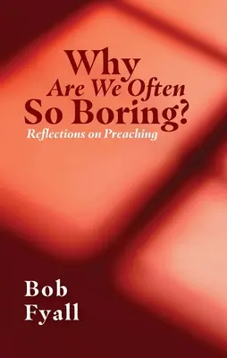 Miért vagyunk gyakran olyan unalmasak? Reflections on Preaching - Why Are We Often So Boring?: Reflections on Preaching