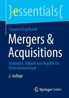 Fúziók és felvásárlások: Strategien, Ablufe Und Begriffe Im Unternehmenskauf - Mergers & Acquisitions: Strategien, Ablufe Und Begriffe Im Unternehmenskauf