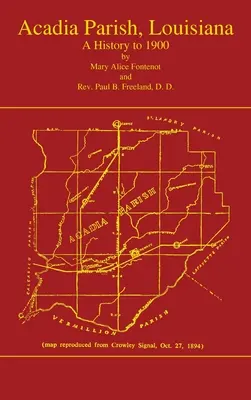 Acadian Parish, Louisiana: A History to 1900 (1. kötet): A History to 1900 - Acadian Parish, Louisiana: A History to 1900 (Volume 1): A History to 1900