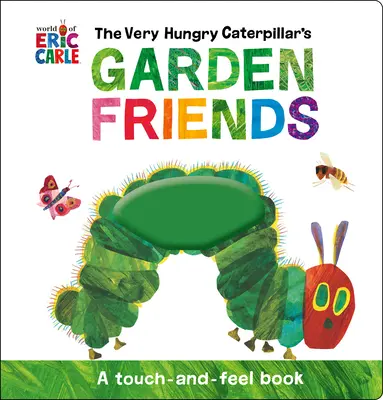 A nagyon éhes hernyó kerti barátai: A Touch-And-Feel Book - The Very Hungry Caterpillar's Garden Friends: A Touch-And-Feel Book