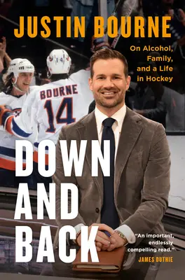 Lefelé és vissza: Az alkoholról, a családról és a hokis életről - Down and Back: On Alcohol, Family, and a Life in Hockey