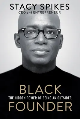 Fekete alapító: The Hidden Power of Being an Outsider - Black Founder: The Hidden Power of Being an Outsider