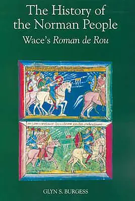 A normann nép története: Wace's Roman de Rou - The History of the Norman People: Wace's Roman de Rou