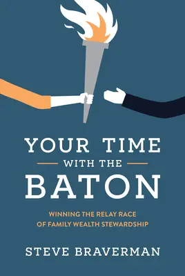 A te időd a pálcával: A családi vagyonkezelés váltófutamának megnyerése - Your Time with the Baton: Winning the Relay Race of Family Wealth Stewardship