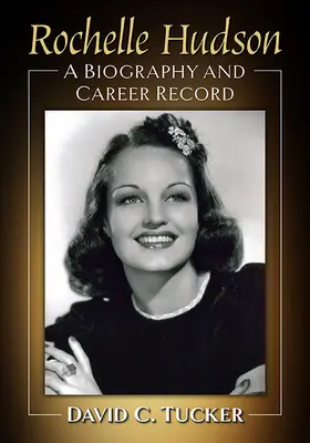 Rochelle Hudson: Életrajz és karrierlista - Rochelle Hudson: A Biography and Career Record