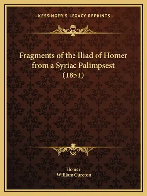 Homérosz Iliászának töredékei egy szír palimpszesztből (1851) - Fragments of the Iliad of Homer from a Syriac Palimpsest (1851)