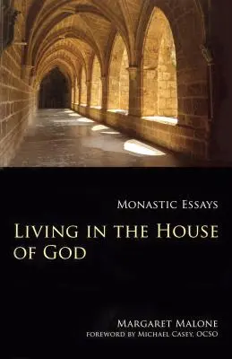 Isten házában élni: Szerzetesi esszék - Living in the House of God: Monastic Essays