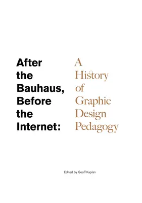 A Bauhaus után, az internet előtt: A grafikai tervezés pedagógiájának története - After the Bauhaus, Before the Internet: A History of Graphic Design Pedagogy