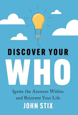 Fedezze fel a WHO-ját: Gyújtsd fel a benned rejlő válaszokat és találd fel újra az életed - Discover Your WHO: Ignite the Answers Within and Reinvent Your Life