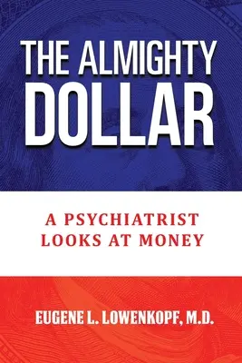 A mindenható dollár: Egy pszichiáter a pénzről - The Almighty Dollar: A Psychiatrist Looks at Money