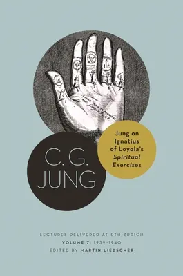 Jung Loyolai Ignác Lelkigyakorlatairól: A zürichi Ethben tartott előadások, 7. kötet: 1939-1940. - Jung on Ignatius of Loyola's Spiritual Exercises: Lectures Delivered at Eth Zurich, Volume 7: 1939-1940