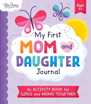 Az első anya és lánya naplóm: Tevékenységi könyv lányoknak és anyukáknak együtt - My First Mom and Daughter Journal: An Activity Book for Girls and Moms Together