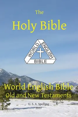 Szent Biblia: Amerikai helyesírás: World English Bible Old and New Testament U. S. A. Spelling - Holy Bible: World English Bible Old and New Testaments U. S. A. Spelling