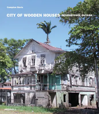 Faházak városa: Georgetown, Guyana - City of Wooden Houses: Georgetown, Guyana