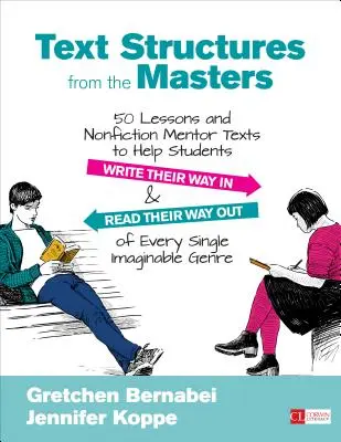 Szövegszerkezetek a mesterektől: 50 lecke és nem szépirodalmi mentorszövegek, amelyek segítenek a diákoknak beírni és elolvasni minden egyes imát. - Text Structures from the Masters: 50 Lessons and Nonfiction Mentor Texts to Help Students Write Their Way in and Read Their Way Out of Every Single Im