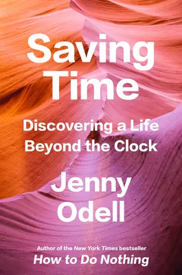 Időmegtakarítás: Fedezzük fel az órán túli életet - Saving Time: Discovering a Life Beyond the Clock