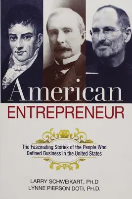 Amerikai vállalkozó: Az Egyesült Államok üzleti életét meghatározó emberek lenyűgöző történetei - American Entrepreneur: The Fascinating Stories of the People Who Defined Business in the United States