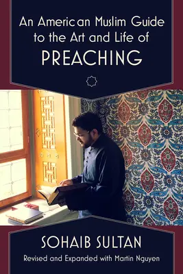 Egy amerikai muszlim útmutató a prédikálás művészetéhez és életéhez - An American Muslim Guide to the Art and Life of Preaching