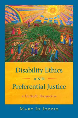 Fogyatékossági etika és preferenciális igazságszolgáltatás: Katolikus perspektíva - Disability Ethics and Preferential Justice: A Catholic Perspective