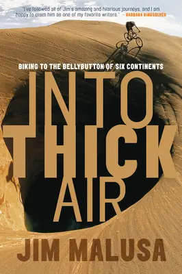 Into Thick Air: Kerékpárral hat kontinens köldökéig - Into Thick Air: Biking to the Bellybutton of Six Continents