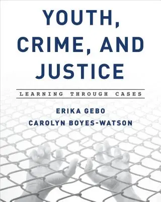 Ifjúság, bűnözés és igazságszolgáltatás: Tanulás az eseteken keresztül - Youth, Crime, and Justice: Learning Through Cases