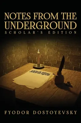 Feljegyzések a föld alól: A tudósok kiadása - Notes from the Underground: The Scholar's Edition