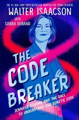 A kódtörő - Fiatal olvasóknak szóló kiadás: Jennifer Doudna és a genetikai kódunk megértéséért folytatott versenyfutás - The Code Breaker -- Young Readers Edition: Jennifer Doudna and the Race to Understand Our Genetic Code