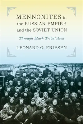 Mennoniták az Orosz Birodalomban és a Szovjetunióban: Sok nyomorúságon keresztül - Mennonites in the Russian Empire and the Soviet Union: Through Much Tribulation