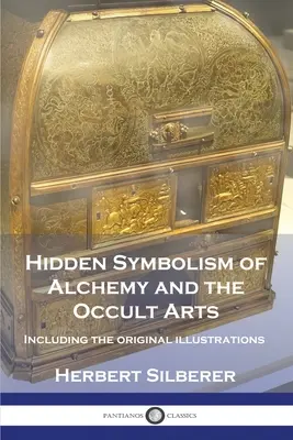 Az alkímia és az okkult művészetek rejtett szimbolikája: Az eredeti illusztrációkkal együtt - Hidden Symbolism of Alchemy and the Occult Arts: Including the original illustrations