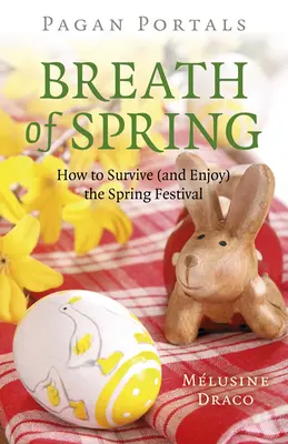 Pogány portálok - A tavasz lélegzete: Hogyan éljük túl (és élvezzük) a tavaszi fesztivált - Pagan Portals - Breath of Spring: How to Survive (and Enjoy) the Spring Festival