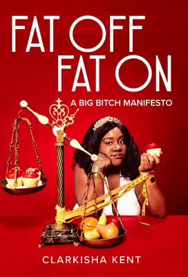 Fat Off, Fat on: A Big Bitch Manifesto