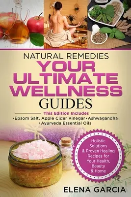 Természetes gyógymódok: A VÉGSŐ WELLNESS ÚTMUTATÓK: Epsom só, almaecet, Ashwagandha & Ayurveda illóolajok - Natural Remedies: YOUR ULTIMATE WELLNESS GUIDES: Epsom Salt, Apple Cider Vinegar, Ashwagandha & Ayurveda Essential Oils