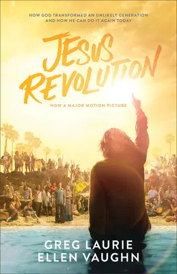 Jézus forradalma: Hogyan alakított át Isten egy valószínűtlen nemzedéket, és hogyan teheti ezt meg ma is - Jesus Revolution: How God Transformed an Unlikely Generation and How He Can Do It Again Today