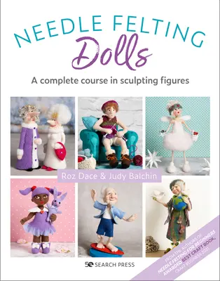 Tűnemezeléses babák: Teljes tanfolyam a figurák faragásához - Needle Felting Dolls: A Complete Course in Sculpting Figures