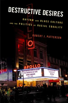 Pusztító vágyak: A ritmus és blues kultúra és a faji egyenlőség politikája - Destructive Desires: Rhythm and Blues Culture and the Politics of Racial Equality