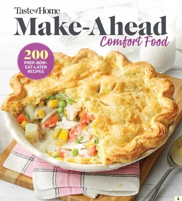 Taste of Home Make Ahead Comfort Foods: 200 Prep-Now Eat-Later receptek - Taste of Home Make Ahead Comfort Foods: 200 Prep-Now Eat-Later Recipes