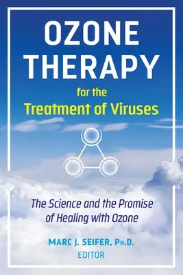 Ózonterápia a vírusok kezelésére: Az ózonnal való gyógyítás tudománya és ígérete - Ozone Therapy for the Treatment of Viruses: The Science and the Promise of Healing with Ozone