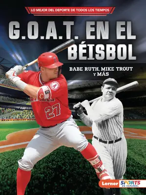 G.O.A.T. En El Bisbol (A baseball G.O.A.T.): Babe Ruth, Mike Trout Y Ms - G.O.A.T. En El Bisbol (Baseball's G.O.A.T.): Babe Ruth, Mike Trout Y Ms