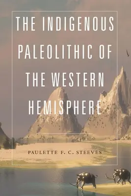 A nyugati félteke őslakos paleolitikus kora - The Indigenous Paleolithic of the Western Hemisphere