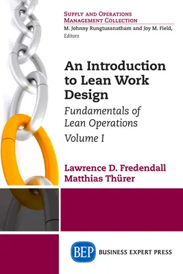 Bevezetés a lean munkaszervezésbe: A lean működés alapjai, I. kötet - An Introduction to Lean Work Design: Fundamentals of Lean Operations, Volume I