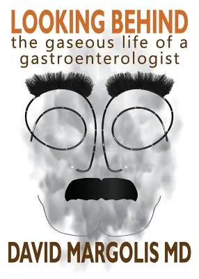 Hátranézés: Egy gasztroenterológus gázos élete - Looking Behind: The Gaseous Life of a Gastroenterologist