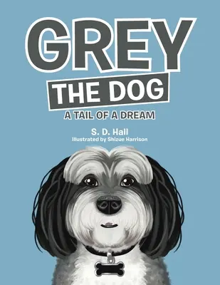 Szürke a kutya: Egy álom farka - Grey the Dog: A Tail of a Dream