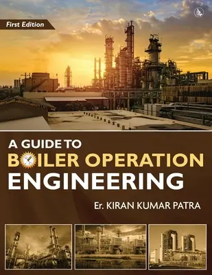 Útmutató a kazánüzemeltetéshez - A BOE/ 1. és 2. osztályú kazánkezelői szakvizsga számára - A Guide to Boiler Operation Engineering - For BOE/ 1st Class and 2nd Class Boiler Attendants' Proficiency Examination