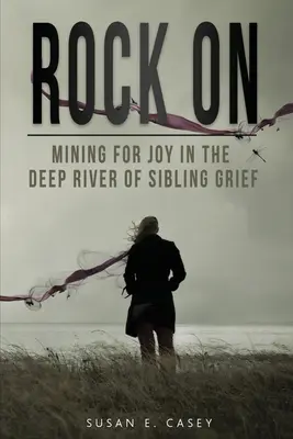 Rock On: Örömkeresés a testvéri gyász mély folyójában - Rock On: Mining for Joy in the Deep River of Sibling Grief