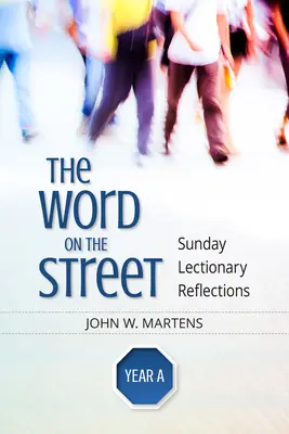 Az Ige az utcán, a. év: A vasárnapi Lekcionárius elmélkedései - The Word on the Street, Year a: Sunday Lectionary Reflections