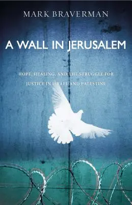 Egy fal Jeruzsálemben: Remény, gyógyulás és az igazságért folytatott küzdelem Izraelben és Palesztinában - A Wall in Jerusalem: Hope, Healing, and the Struggle for Justice in Israel and Palestine