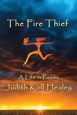 A tűztolvaj: Egy élet versekben - The Fire Thief: A Life in Poems