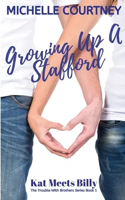 A Stafford felnövése: Kat Meets Billy: (The Trouble With Brothers Series Book 1) - Growing Up A Stafford: Kat Meets Billy: (The Trouble With Brothers Series Book 1)