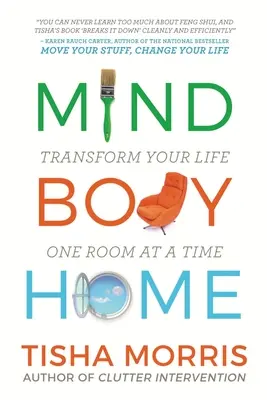 Mind Body Home: Transform Your Life One Room at a Tiime (Elme Test Otthon: Alakítsd át az életed egy-egy szobára) - Mind Body Home: Transform Your Life One Room at a Tiime